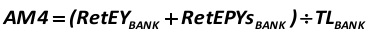 AM4  is the sum of retained profits of the year (RetEYBANK) and past years (RetEPYsBANK) from the passive in balance to the total value of liabilities of credit institutions (TLBANK)  [Alexander Shemetev]