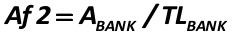 Af2  the ratio of total assets of the bank (ABANK) to the liabilities sum of the credit institution (TLBANK) [Alexander Shemetev]